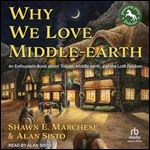 Why We Love Middleearth An Enthusiast's Book About Tolkien, Middleearth, and the LotR Fandom [Audiobook]