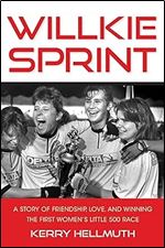 Willkie Sprint: A Story of Friendship, Love, and Winning the First Women's Little 500 Race