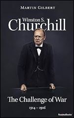 Winston S. Churchill: The Challenge of War, 1914 1916 (Winston S. Churchill Biography)