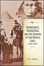 Winston S. Churchill and the Shaping of the Middle East, 1919-1922 (Israel: Society, Culture, and History)