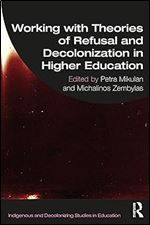 Working with Theories of Refusal and Decolonization in Higher Education (Indigenous and Decolonizing Studies in Education)