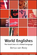 World Englishes: The Local Lives of a Global Language (Edinburgh Textbooks on the English Language - Advanced)