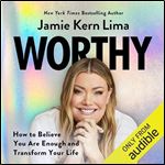 Worthy How to Believe You Are Enough and Transform Your Life [Audiobook]
