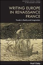 Writing Europe in Renaissance France: Travels in Reality and Imagination (Edinburgh Critical Studies in Renaissance Culture)
