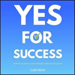 Yes for Success: How to Achieve Life Harmony and Fulfillment [Audiobook]