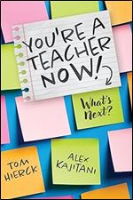 You're a Teacher Now! What's Next? (Teacher tips for classroom management, relationship building, effective instruction, and self-care)