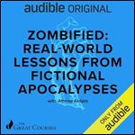 Zombified: Real-World Lessons from Fictional Apocalypses [Audiobook]