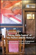 'taking Back Control' of the Nation and Its History?: Contemporary Fiction's Engagement With Nostalgia in Brexit Britain (Inter/Media, 21)