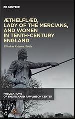 thelfl d, Lady of the Mercians, and Women in Tenth-Century England (Publications of the Richard Rawlinson Center)