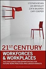 21st Century Workforces and Workplaces [Paperback] Stephen Bevan, Ian Brinkley and Cary Cooper