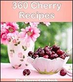360 Cherry Recipes: The Big Cherry Cookbook