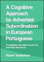 A Cognitive Approach to Adverbial Subordination in European Portuguese: The Infinitive, the Clitic Pronoun Se and Finite Verb Forms