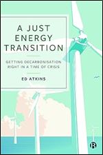 A Just Energy Transition: Getting Decarbonisation Right in a Time of Crisis