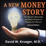 A New Money Story (Second Edition): The Beliefs, Behaviors, and Brain Science to Rewire for Wealth [Audiobook]