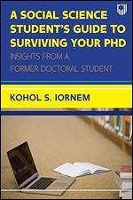 A Social Science Student's Guide to Surviving Your PhD: Insights from a Former Doctoral Student