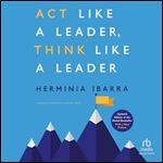 Act Like a Leader, Think Like a Leader Updated Edition of the Global Bestseller, with a New Preface (Revised) [Audiobook]