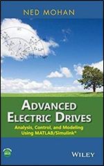 Advanced Electric Drives: Analysis, Control, and Modeling Using MATLAB/Simulink