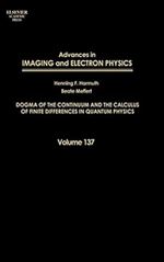 Advances in Imaging and Electron Physics: Dogma of the Continuum and the Calculus of Finite Differences in Quantum Physics (Volume 137) (Advances in Imaging and Electron Physics, Volume 137)