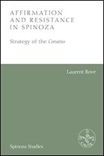 Affirmation and Resistance in Spinoza: The Strategy of the Conatus (Spinoza Studies)