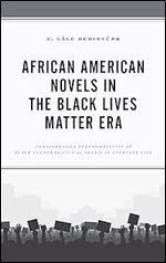 African American Novels in the Black Lives Matter Era: Transgressive Performativity of Black Vulnerability as Praxis in Everyday Life