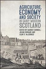 Agriculture, Economy and Society in Early Modern Scotland (Boydell Studies in Rural History, 4)