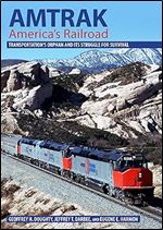 Amtrak, America's Railroad: Transportation's Orphan and Its Struggle for Survival (Railroads Past and Present)