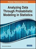 Analyzing Data Through Probabilistic Modeling in Statistics (Advances in Data Mining and Database Management)
