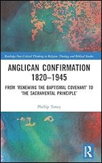 Anglican Confirmation 1820-1945 (Routledge New Critical Thinking in Religion, Theology and Biblical Studies)