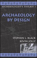 Archaeology by Design (Volume 1) (Archaeologist's Toolkit, 1)