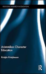 Aristotelian Character Education (Routledge Research in Education)