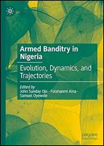 Armed Banditry in Nigeria: Evolution, Dynamics, and Trajectories