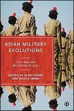 Asian Military Evolutions: Civil Military Relations in Asia