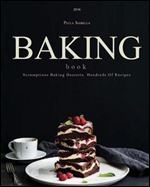 Baking Book: Scrumptious Baking Desserts. Hundreds Of Recipes