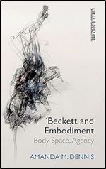 Beckett and Embodiment: Body, Space, Agency (Other Becketts)