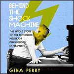 Behind the Shock Machine The Untold Story of the Notorious Milgram Psychology Experiments [Audiobook]