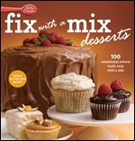 Betty Crocker Fix-With-A-Mix Desserts: 100 Sensational Sweets Made Easy with a Mix