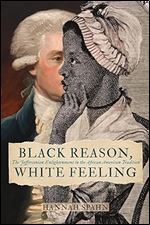 Black Reason, White Feeling: The Jeffersonian Enlightenment in the African American Tradition (Jeffersonian America)
