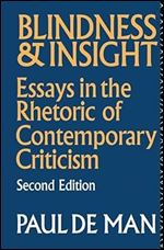 Blindness and Insight: Essays in the Rhetoric of Contemporary Criticism Ed 2