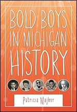 Bold Boys in Michigan History (Great Lakes Books)