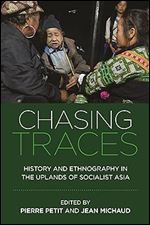 Chasing Traces: History and Ethnography in the Uplands of Socialist Asia