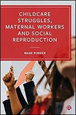 Childcare Struggles, Maternal Workers and Social Reproduction