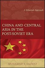 China and Central Asia in the Post-Soviet Era: A Bilateral Approach