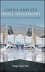 China and Its Small Neighbors: The Political Economy of Asymmetry, Vulnerability, and Hedging