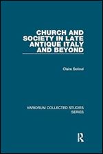 Church and Society in Late Antique Italy and Beyond (Variorum Collected Studies)
