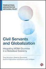 Civil Servants and Globalization: Integrating MENA Countries in a Globalized Economy (Transnational Administration and Global Policy)