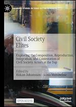 Civil Society Elites: Exploring the Composition, Reproduction, Integration, and Contestation of Civil Society Actors at the Top (Palgrave Studies in Third Sector Research)