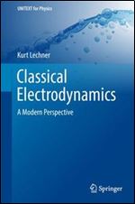 Classical Electrodynamics: A Modern Perspective,1st ed.
