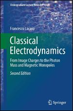 Classical Electrodynamics: From Image Charges to the Photon Mass and Magnetic Monopoles,2nd ed.
