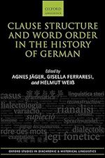 Clause Structure and Word Order in the History of German (Oxford Studies in Diachronic and Historical Linguistics)