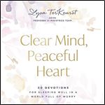 Clear Mind, Peaceful Heart 50 Devotions for Sleeping Well in a World Full of Worry [Audiobook]
